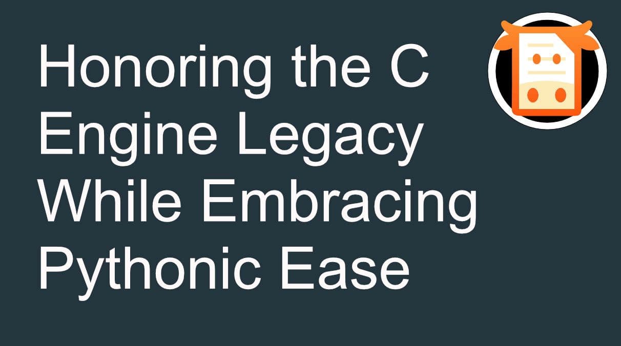 Honoring the C Engine Legacy While Embracing Pythonic Ease